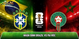 Nhận định Brazil vs Ma Rốc, 5h ngày 14/06 – World Cup 2026